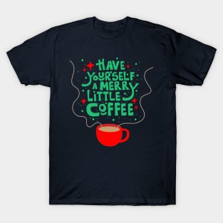 Have Yourself a Merry Little Coffee T-Shirt